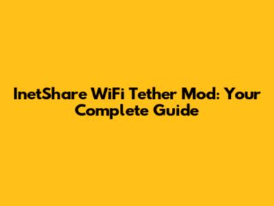 InetShare WiFi Tether Mod: Your Complete Guide