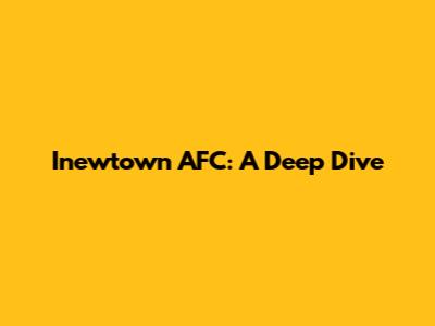 Inewtown AFC: A Deep Dive