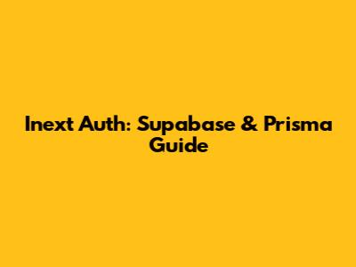 Inext Auth: Supabase & Prisma Guide