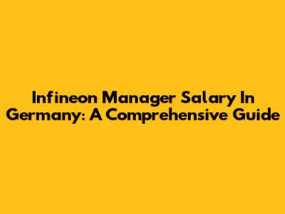 Infineon Manager Salary In Germany: A Comprehensive Guide