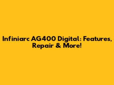 Infiniarc AG400 Digital: Features, Repair & More!