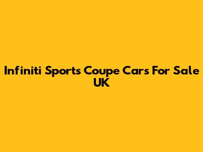 Infiniti Sports Coupe Cars For Sale UK