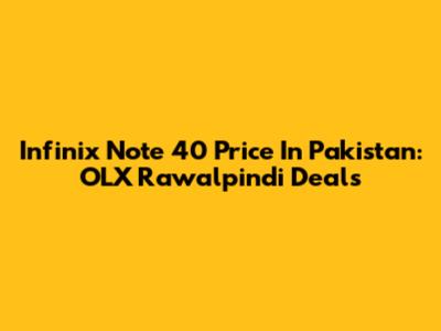 Infinix Note 40 Price In Pakistan: OLX Rawalpindi Deals