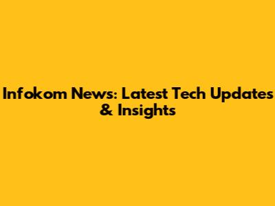 Infokom News: Latest Tech Updates & Insights