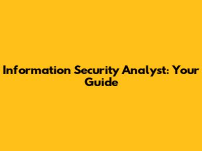 Information Security Analyst: Your Guide