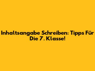 Inhaltsangabe Schreiben: Tipps Für Die 7. Klasse!