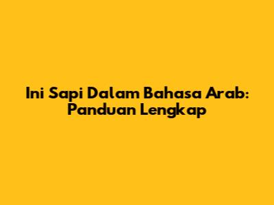 Ini Sapi Dalam Bahasa Arab: Panduan Lengkap