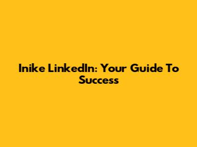 Inike LinkedIn: Your Guide To Success