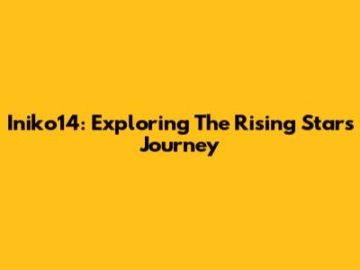 Iniko14: Exploring The Rising Star's Journey