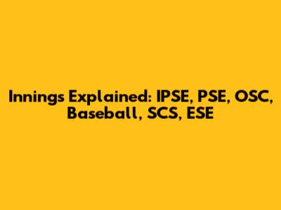 Innings Explained: IPSE, PSE, OSC, Baseball, SCS, ESE