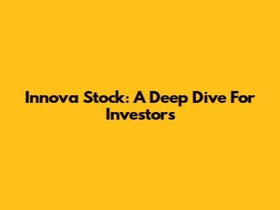 Innova Stock: A Deep Dive For Investors