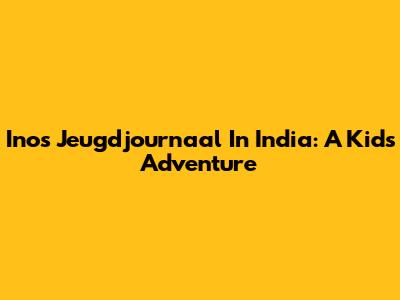 Ino's Jeugdjournaal In India: A Kid's Adventure