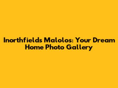 Inorthfields Malolos: Your Dream Home Photo Gallery