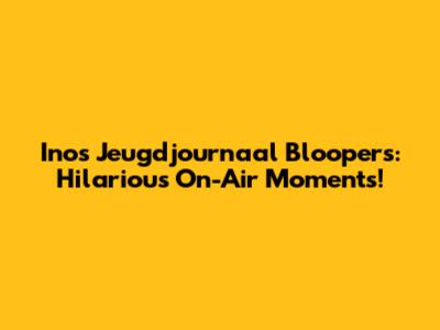 Inos Jeugdjournaal Bloopers: Hilarious On-Air Moments!