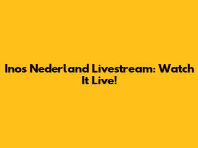 Inos Nederland Livestream: Watch It Live!