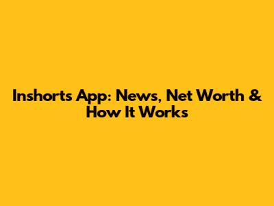 Inshorts App: News, Net Worth & How It Works