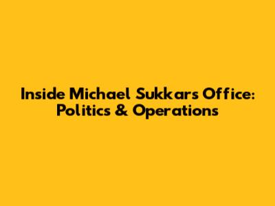 Inside Michael Sukkar's Office: Politics & Operations