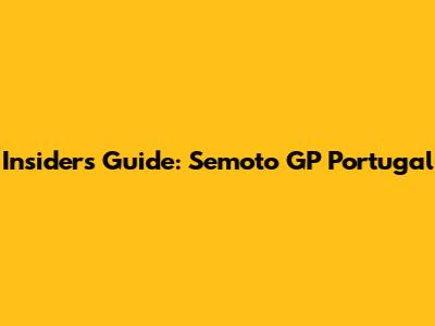 Insider's Guide: Semoto GP Portugal