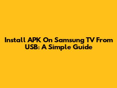 Install APK On Samsung TV From USB: A Simple Guide