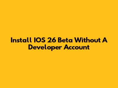 Install IOS 26 Beta Without A Developer Account