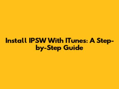 Install IPSW With ITunes: A Step-by-Step Guide