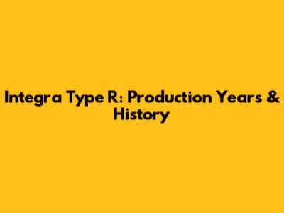 Integra Type R: Production Years & History