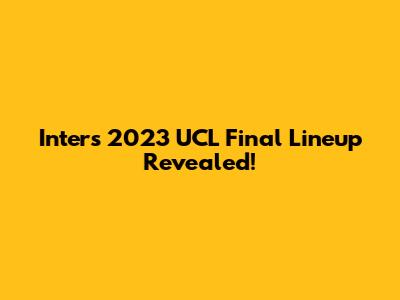 Inter's 2023 UCL Final Lineup Revealed!