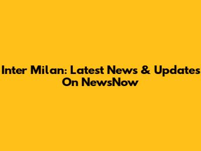Inter Milan: Latest News & Updates On NewsNow