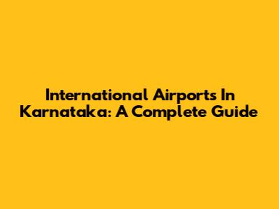 International Airports In Karnataka: A Complete Guide