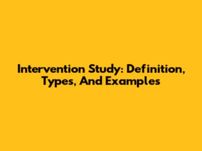 Intervention Study: Definition, Types, And Examples