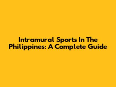 Intramural Sports In The Philippines: A Complete Guide
