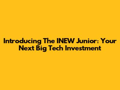 Introducing The INEW Junior: Your Next Big Tech Investment