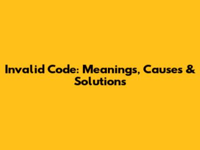 Invalid Code: Meanings, Causes & Solutions