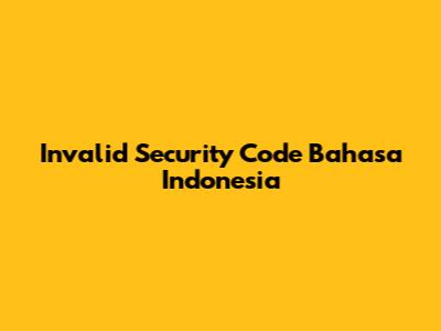 Invalid Security Code Bahasa Indonesia