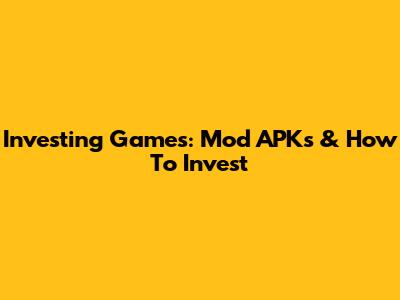 Investing Games: Mod APKs & How To Invest