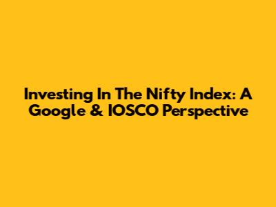 Investing In The Nifty Index: A Google & IOSCO Perspective
