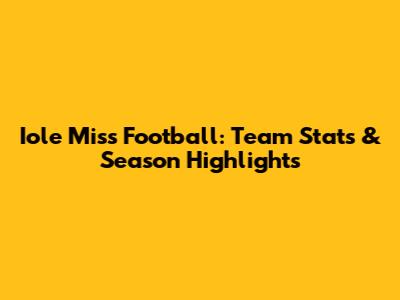 Iole Miss Football: Team Stats & Season Highlights