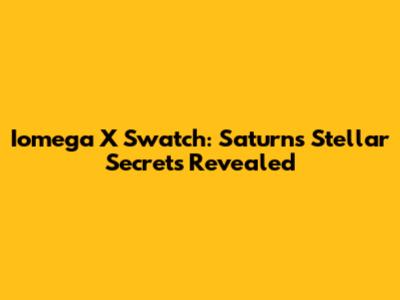 Iomega X Swatch: Saturn's Stellar Secrets Revealed