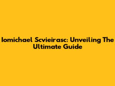 Iomichael Scvieirasc: Unveiling The Ultimate Guide