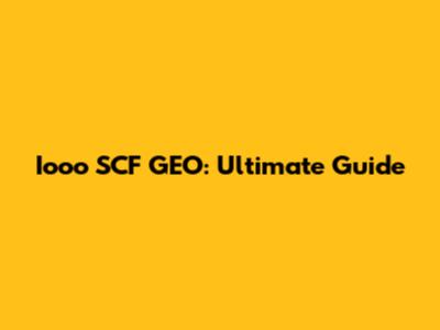 Iooo SCF GEO: Ultimate Guide