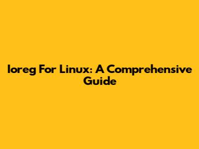 Ioreg For Linux: A Comprehensive Guide