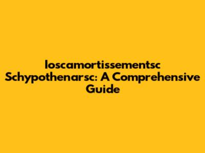 Ioscamortissementsc Schypothenarsc: A Comprehensive Guide
