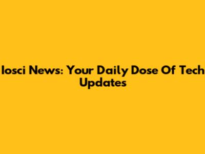 Iosci News: Your Daily Dose Of Tech Updates