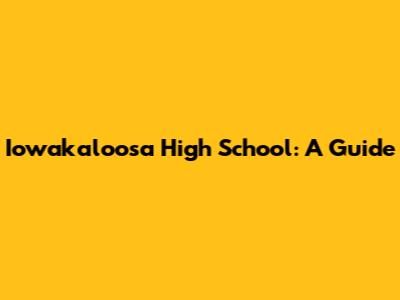 Iowakaloosa High School: A Guide
