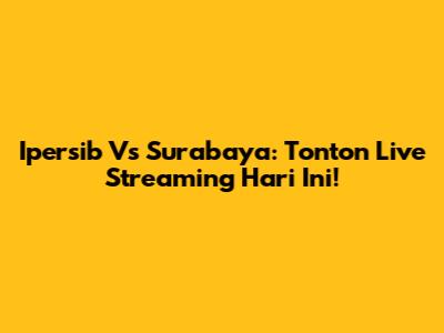 Ipersib Vs Surabaya: Tonton Live Streaming Hari Ini!