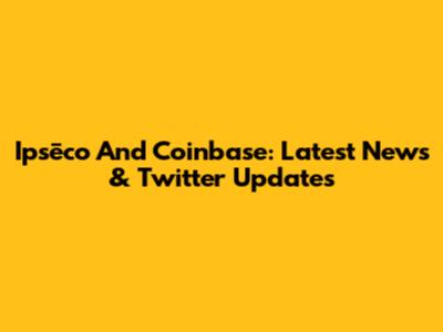 Ipsēco And Coinbase: Latest News & Twitter Updates