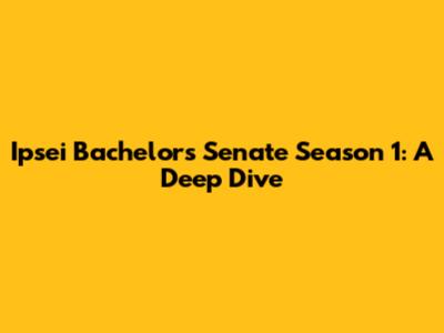 Ipsei Bachelor's Senate Season 1: A Deep Dive