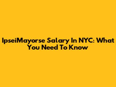 IpseiMayorse Salary In NYC: What You Need To Know
