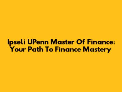 Ipseli UPenn Master Of Finance: Your Path To Finance Mastery