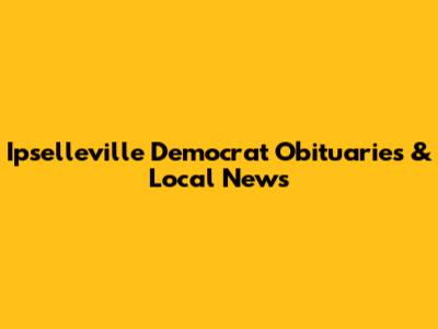 Ipselleville Democrat Obituaries & Local News